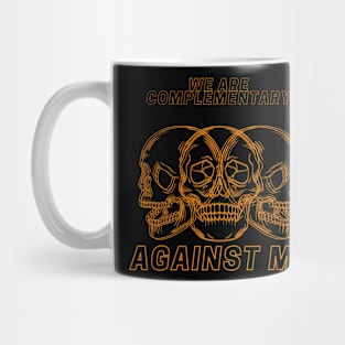 we are complementary AGAINST ME Mug